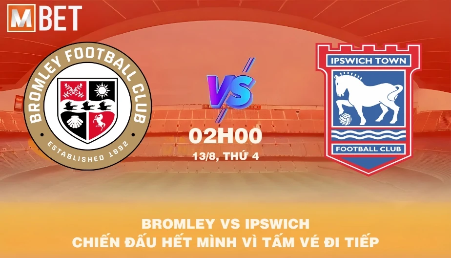 MBET Nhận Định Bóng Đá Bromley Vs Ipswich 02h00 13/08/2025