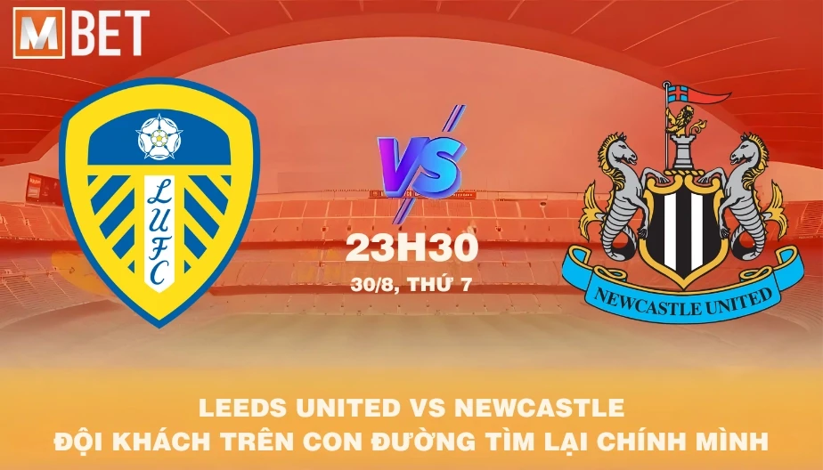 MBET Nhận Định Bóng Đá Leeds vs Newcastle 23h30 30/08/2025