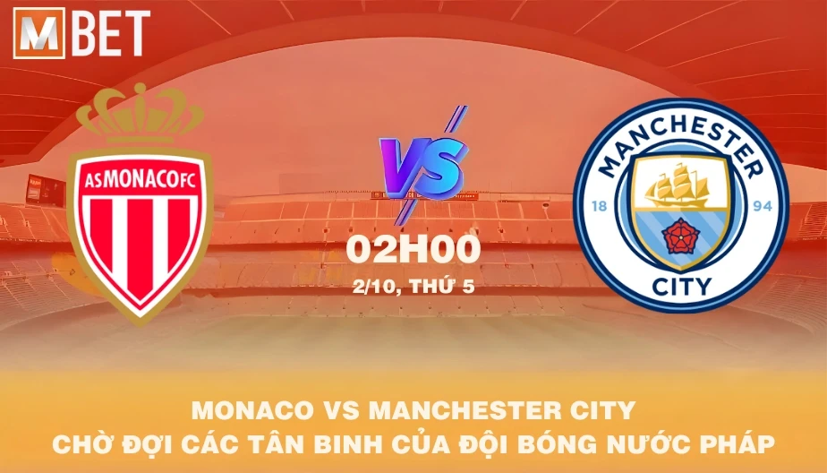 MBET Nhận Định Bóng Đá AS Monaco vs Manchester City 02h00 02/10/2025