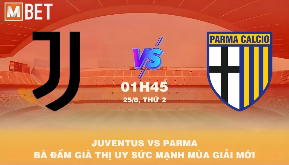 MBET Nhận Định Bóng Đá Juventus vs Parma 01h45 25/08/2025