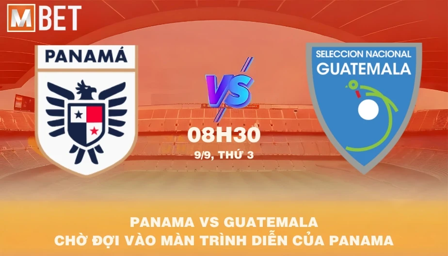 MBET Nhận Định Bóng Đá Panama vs Guatemala 08h30 09/09/2025