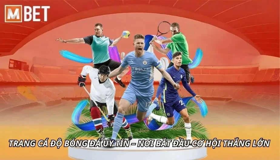 MBET Trang Cá Độ Bóng Đá Uy Tín – Nơi Bắt Đầu Cơ Hội Thắng Lớn