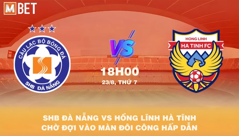 MBET Nhận Định Bóng Đá Đà Nẵng vs Hà Tĩnh 18h00 23/08/2025