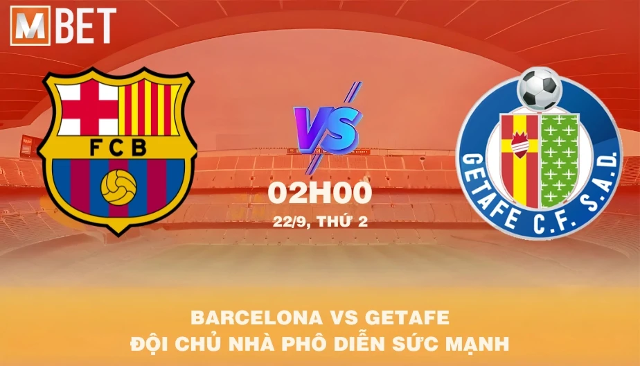 MBET Nhận Định Bóng Đá Barcelona vs Getafe 02h00 22/09/2025