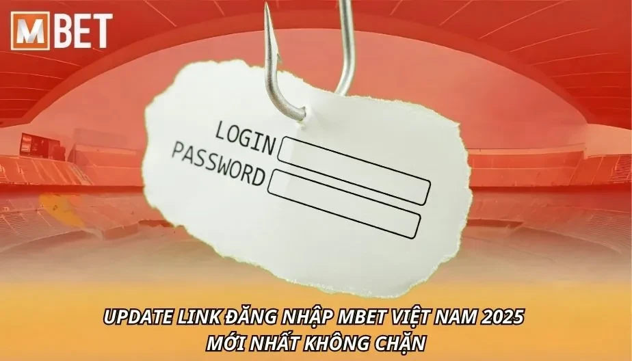 MBET Update Link Đăng Nhập MBET Việt Nam 2025 Mới Nhất Không Chặn