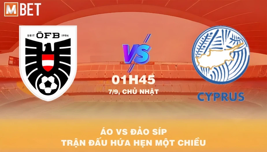MBET Nhận Định Bóng Đá Áo vs Đảo Síp 01h45 07/09/2025