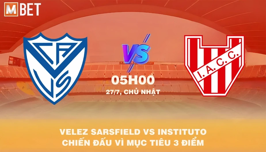 MBET Nhận Định Bóng Đá Velez Sarsfield Vs Instituto 05h00 27/07/2025