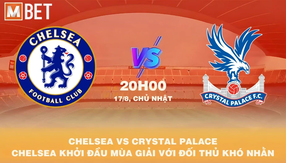 MBET Nhận Định Bóng Đá Chelsea vs Crystal Palace 20h00 17/08/2025