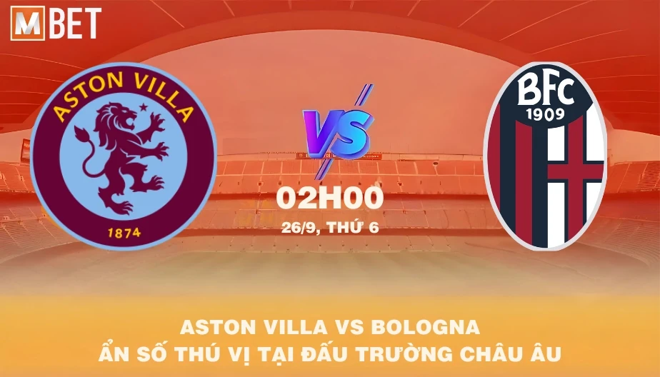 MBET Nhận Định Bóng Đá Aston Villa vs Bologna 02h00 26/09/2025