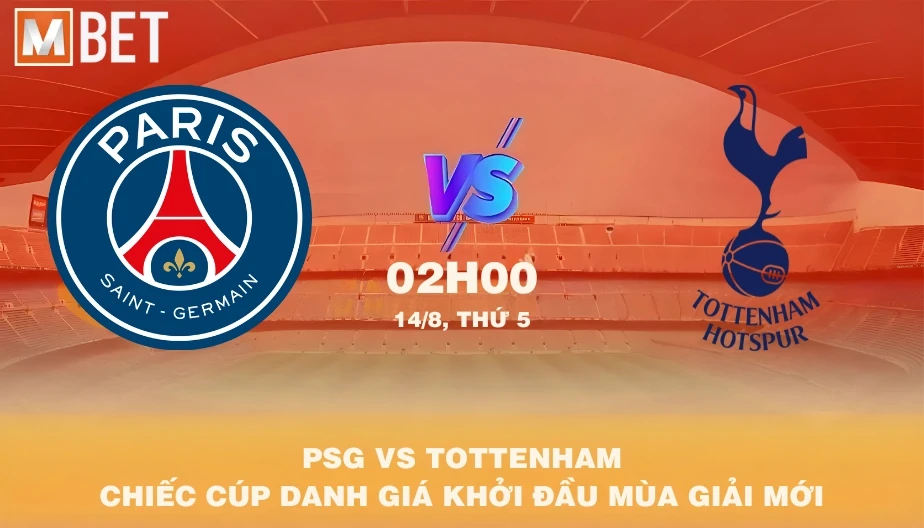 MBET Nhận Định Bóng Đá PSG vs Tottenham 02h00 14/08/2025