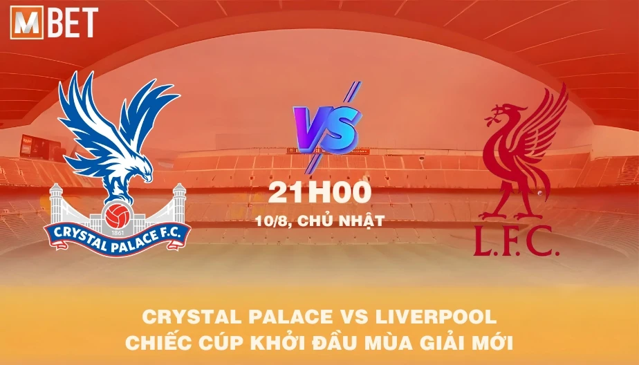 MBET Nhận Định Bóng Đá Crystal Palace Vs Liverpool 21h00 10/08/2025