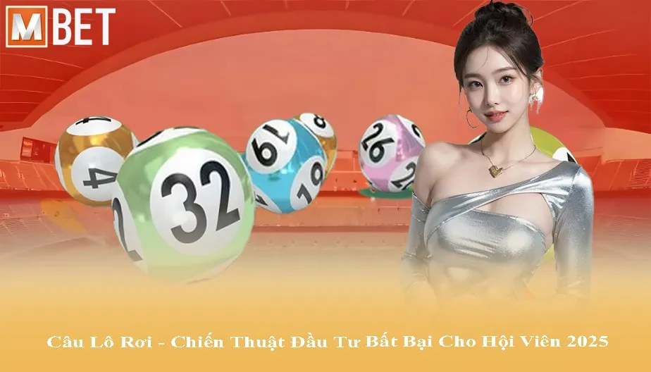 MBET Cầu Lô Rơi - Chiến Thuật Đầu Tư Bất Bại Cho Hội Viên 2025