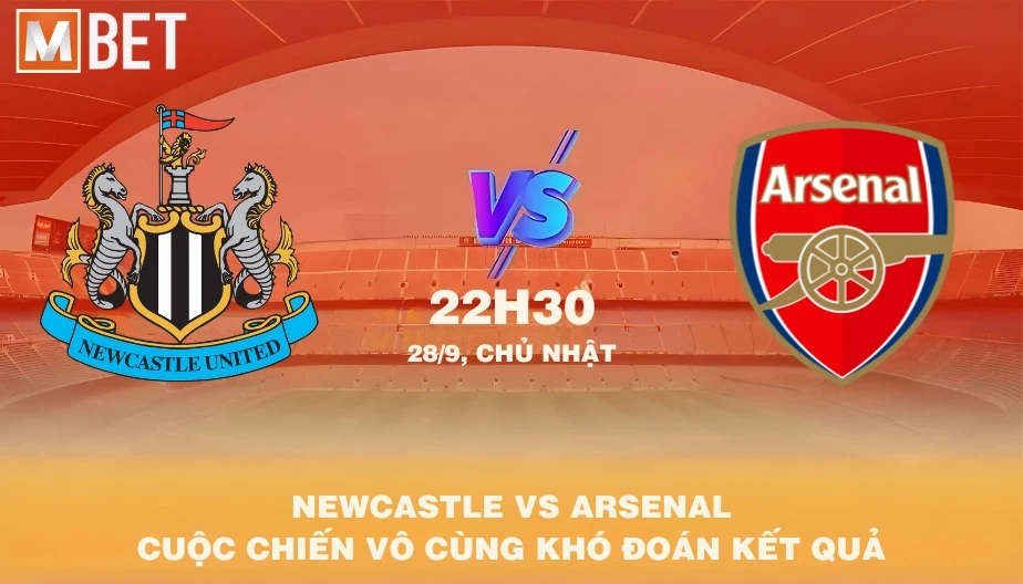MBET Nhận Định Bóng Đá Newcastle vs Arsenal 22h30 28/09/2025