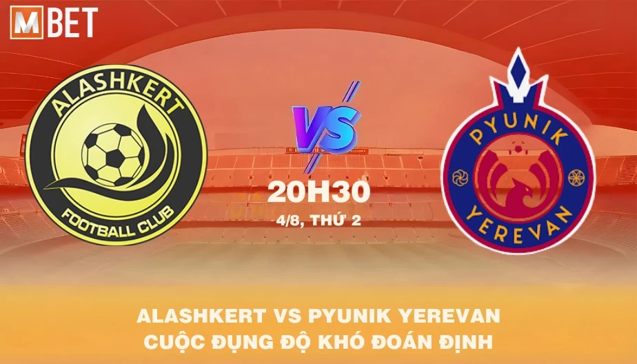 MBET Nhận Định Bóng Đá Alashkert Vs Pyunik Yerevan 20h30 04/08/2025