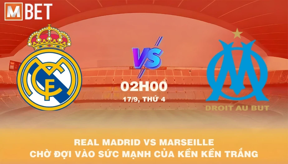 MBET Nhận Định Bóng Đá Real Madrid vs Marseille 02h00 17/09/2025