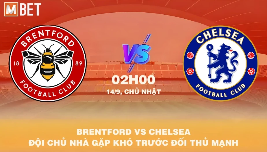 MBET Nhận Định Bóng Đá Brentford vs Chelsea 02h00 11/09/2025