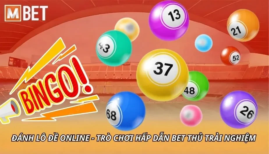 MBET Đánh Lô Đề Online - Trò Chơi Hấp Dẫn Bet Thủ Trải Nghiệm
