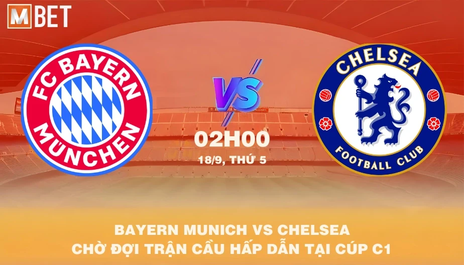 MBET Nhận Định Bóng Đá Bayern Munich vs Chelsea 02h00 18/09/2025