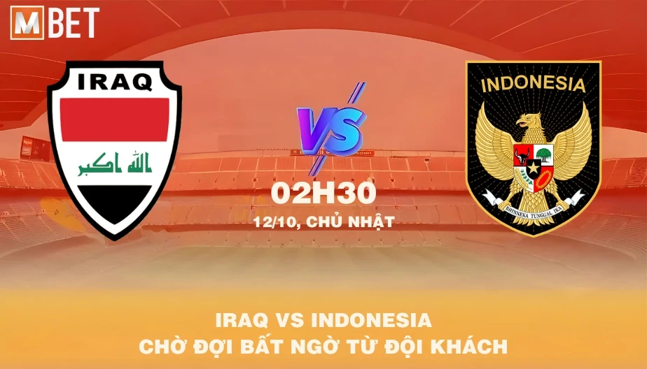 MBET Nhận Định Bóng Đá Iraq vs Indonesia 02h30 12/10/2025