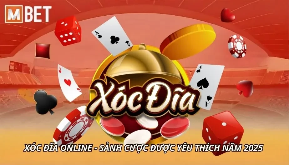 MBET Xóc Đĩa Online - Sảnh Cược Được Yêu Thích Năm 2025