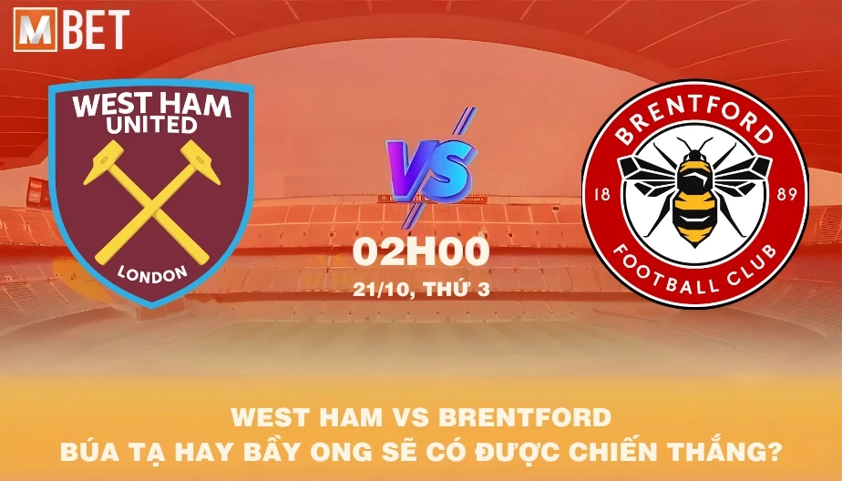 MBET Nhận Định Bóng Đá West Ham vs Brentford 02h00 21/10/2025