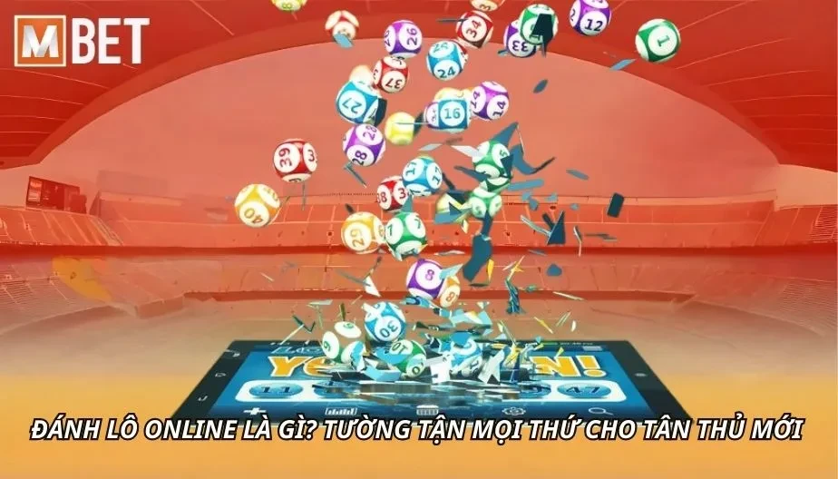 MBET Đánh Lô Online Là Gì? Tường Tận Mọi Thứ Cho Tân Thủ Mới