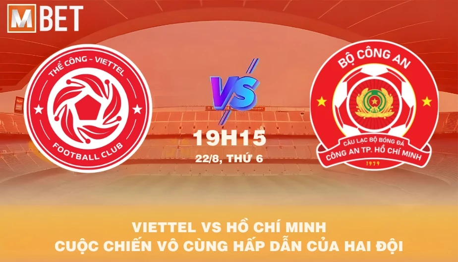 MBET Nhận Định Bóng Đá Viettel vs Hồ Chí Minh 19h15 22/08/2025