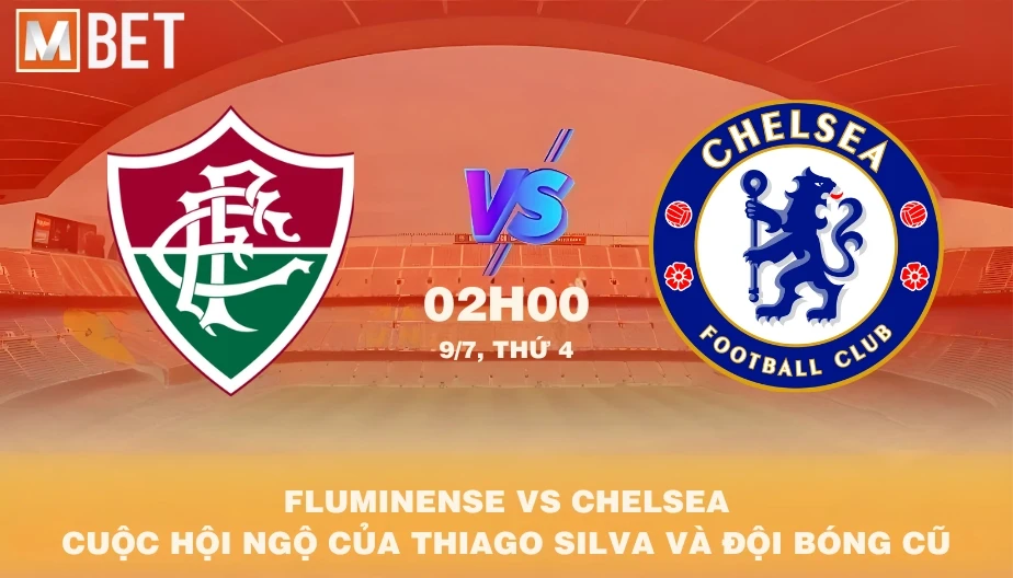 MBET Nhận Định Bóng Đá Fluminense Vs Chelsea 02h00 09/07/2025