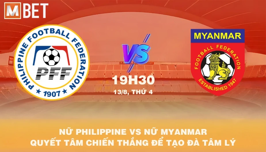 MBET Nhận Định Bóng Đá Nữ Philippines Vs Nữ Myanmar 19h30 13/08/2025