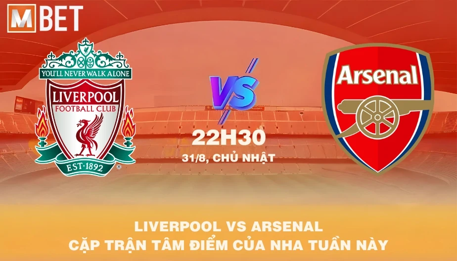 MBET Nhận Định Bóng Đá Liverpool vs Arsenal 22h30 31/08/2025