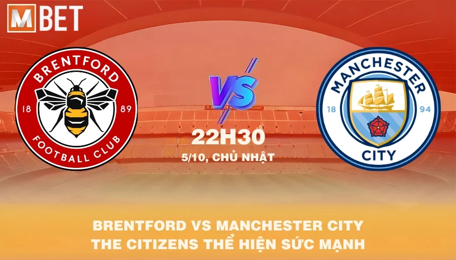 MBET Nhận Định Bóng Đá Brentford vs Manchester City 22h30 05/10/2025