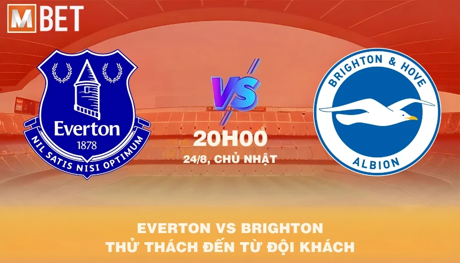 MBET Nhận Định Bóng Đá Everton vs Brighton 20h00 24/08/2025
