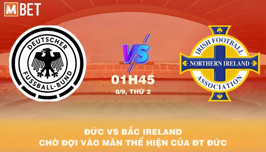 MBET Nhận Định Bóng Đá Đức vs Bắc Ireland 01h45 08/09/2025