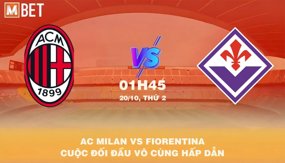 MBET Nhận Định Bóng Đá AC Milan vs Fiorentina 01h45 20/10/2025