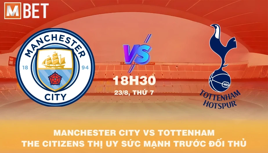 MBET Nhận Định Bóng Đá Manchester City vs Tottenham 18h30 23/08/2025