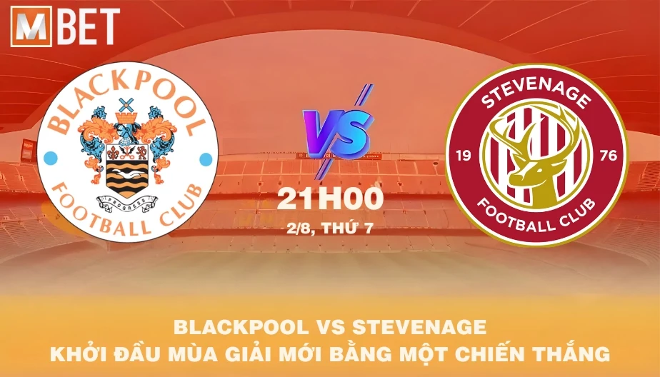 MBET Nhận Định Bóng Đá Blackpool Vs Stevenage 21h00 02/08/2025