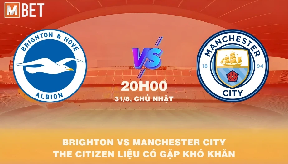 MBET Nhận Định Bóng Đá Brighton vs Manchester City 20h00 31/08/2025