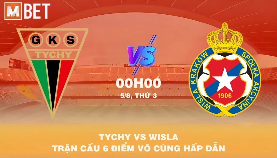 MBET Nhận Định Bóng Đá Tychy Vs Wisla 00h00 05/08/2025