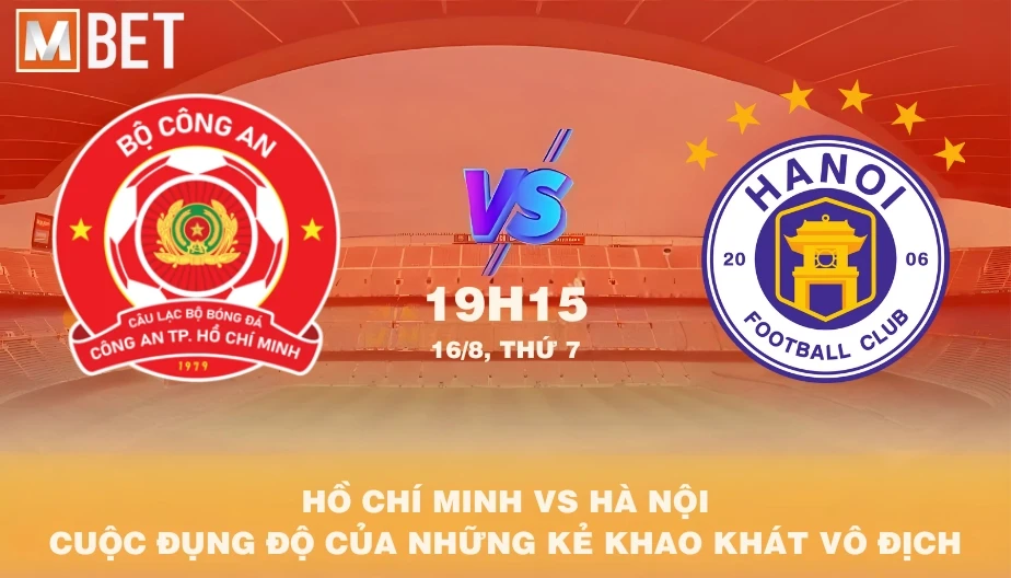 MBET Nhận Định Bóng Đá Hồ Chí Minh vs Hà Nội FC 19h15 16/08/2025