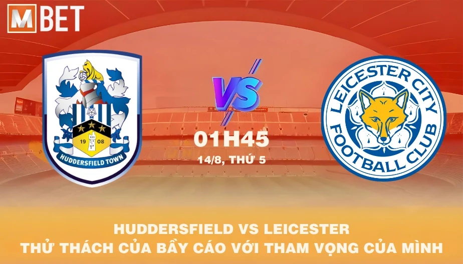 MBET Nhận Định Bóng Đá Huddersfield vs Leicester 01h45 14/08/2025