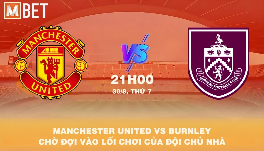 MBET Nhận Định Bóng Đá Manchester United vs Burnley 21h00 30/08/2025