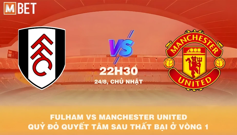 MBET Nhận Định Bóng Đá Fulham vs Manchester Utd 22h30 24/08/2025