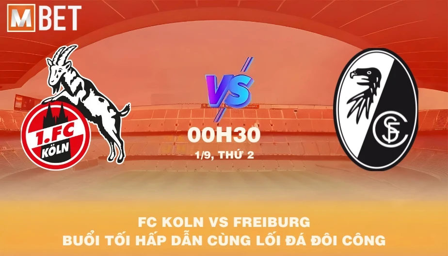 MBET Nhận Định Bóng Đá FC Koln vs Freiburg 00h30 01/09/2025