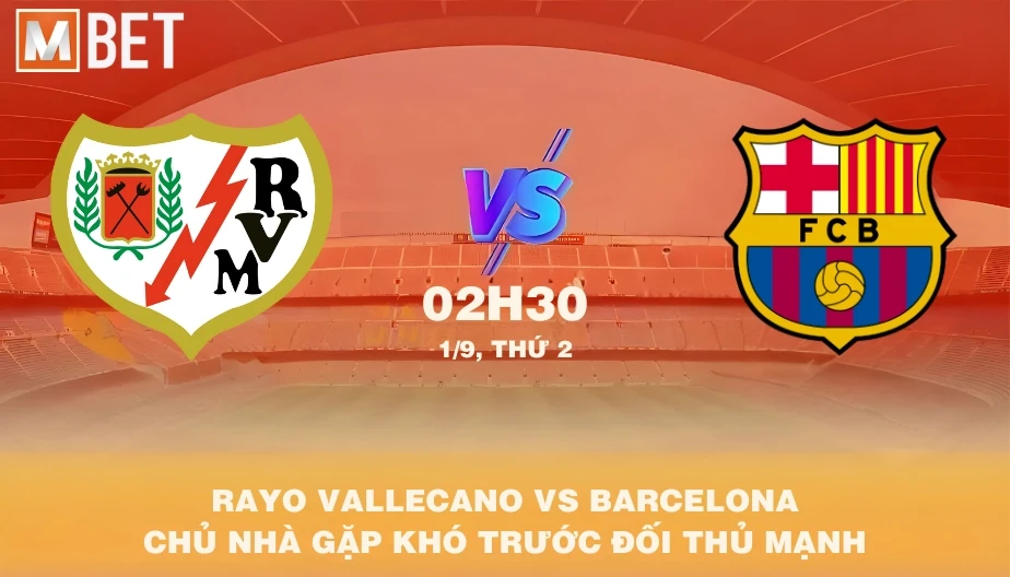 MBET Nhận Định Bóng Đá Rayo Vallecano vs Barcelona 02h30 01/09/2025
