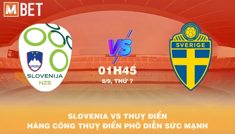 MBET Nhận Định Bóng Đá Slovenia vs Thụy Điển 01h45 06/09/2025