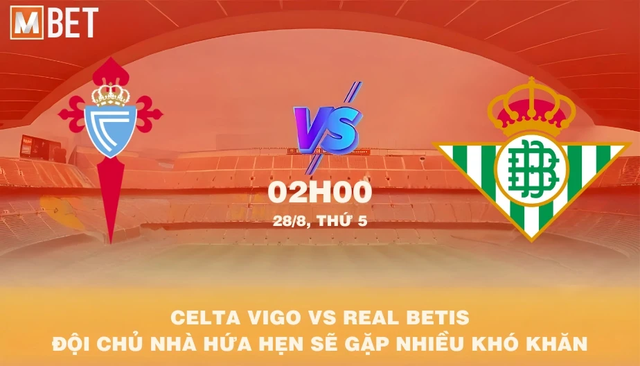 MBET Nhận Định Bóng Đá Celta Vigo vs Real Betis 02h00 28/08/2025