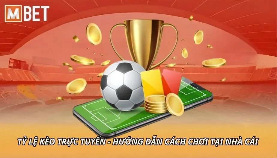 MBET Tỷ Lệ Kèo Trực Tuyến - Hướng Dẫn Cách Chơi Tại Nhà Cái