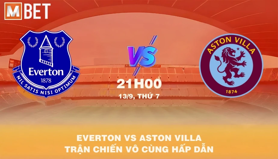 MBET Nhận Định Bóng Đá Everton vs Aston Villa 21h00 13/09/2025