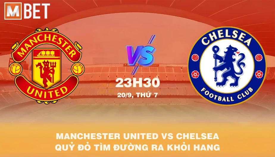 MBET Nhận Định Bóng Đá Manchester United vs Chelsea 23h30 20/09/2025
