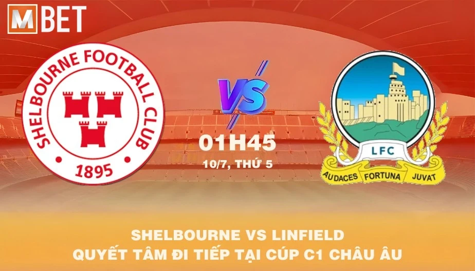 MBET Nhận Định Bóng Đá Shelbourne Vs Linfield 01h45 10/07/2025